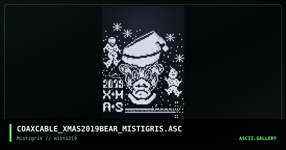 COAXCABLE_XMAS2019BEAR_MISTIGRIS.ASC, by coaxcable, 2019