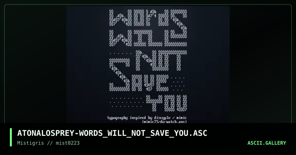Words Will Not Save You, by atonal osprey, 2023