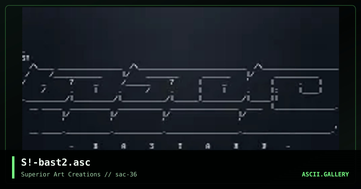 S!-bast2.asc, by scour, 2009