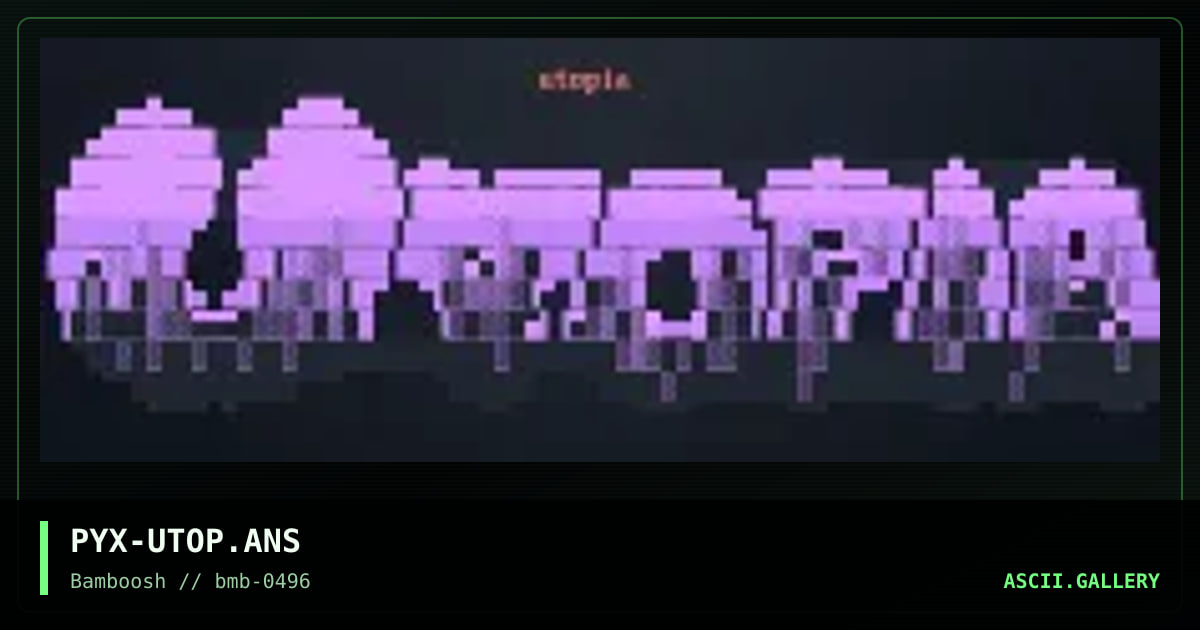 PYX-UTOP.ANS, by pyx, 1996