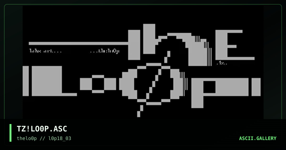 TZ!LO0P.ASC, by taz, 2003