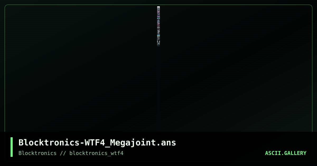 Blocktronics-WTF4_Megajoint.ans, by ungenannt, filth, mattmatthew, enzo, mypalgoo, the creep fever, smoke, resetsurvivor, maze, misfit, ober, trip, radman, ant, ironghost, big yellow man, binary walker, argon, zeus ii, otium, 2014