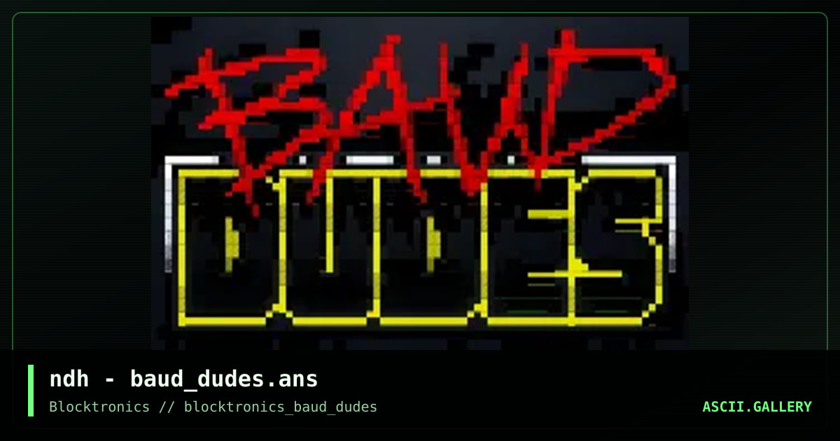 Baud Dudes, by ndh, 2016