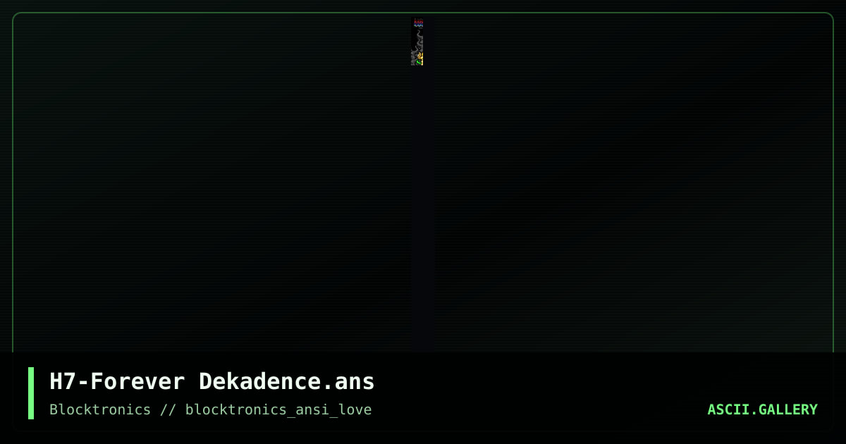 H7-Forever Dekadence.ans, by h7, 2017
