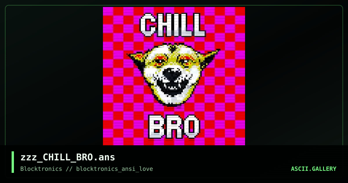 zzz_CHILL_BRO.ans, by enzo, 2017