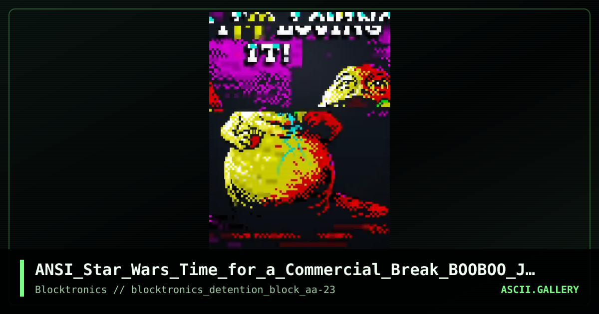 ANSI_Star_Wars_Time_for_a_Commercial_Break_BOOBOO_JOAA_DABADA_BADADOO.ans, by enzo, 2017