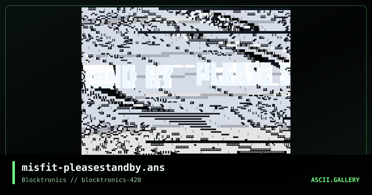 misfit-pleasestandby.ans, by misfit, 2018
