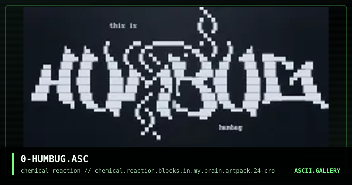 0-HUMBUG.ASC, by chemical reaction, 2010