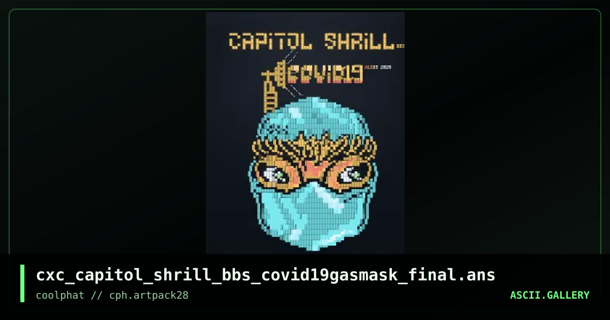 cxc_capitol_shrill_bbs_covid19gasmask_final.ans, by coaxcable, 2021