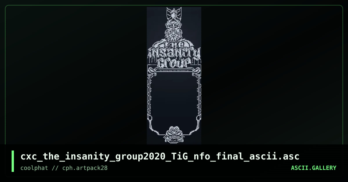 cxc_the_insanity_group2020_TiG_nfo_final_ascii.asc, by coaxcable, 2021