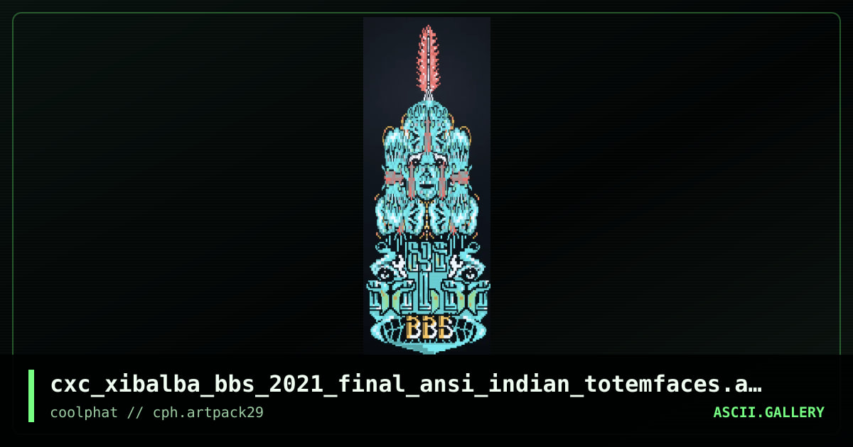 cxc_xibalba_bbs_2021_final_ansi_indian_totemfaces.ans, by coaxcable, 2021