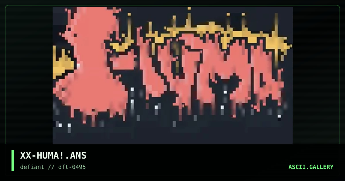 XX-HUMA!.ANS, by xanax, 1995