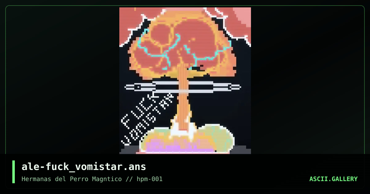 ale-fuck_vomistar.ans, by aleperez, 2022