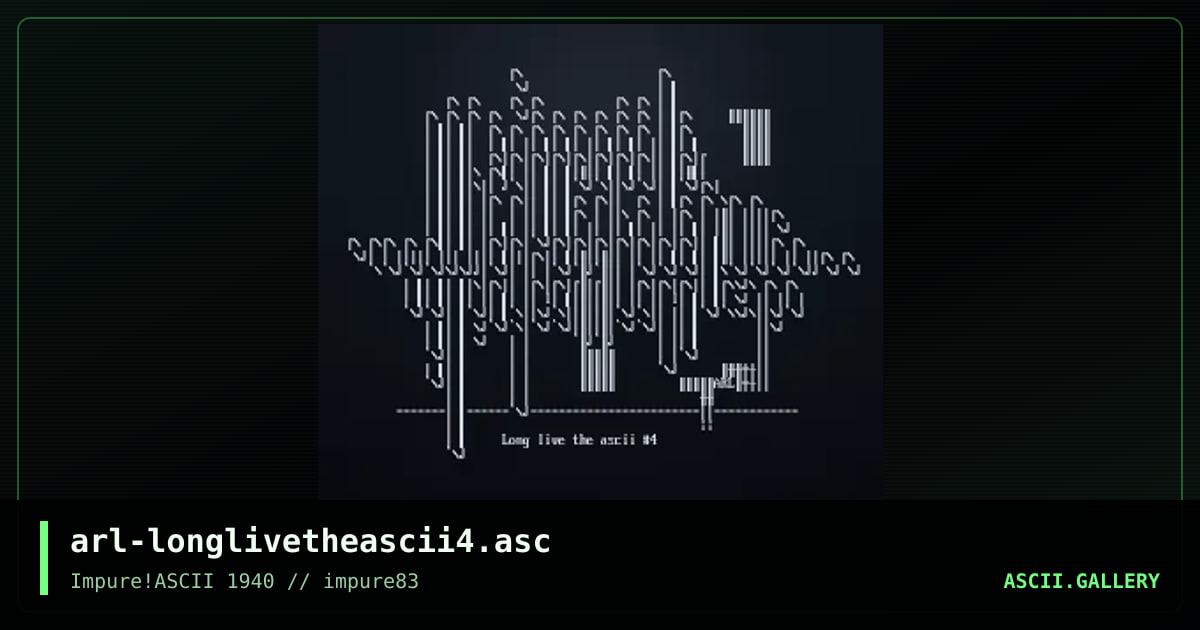 arl-longlivetheascii4.asc, by arlequin, 2022